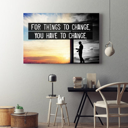 For Things To Change You Have To Change Canvas