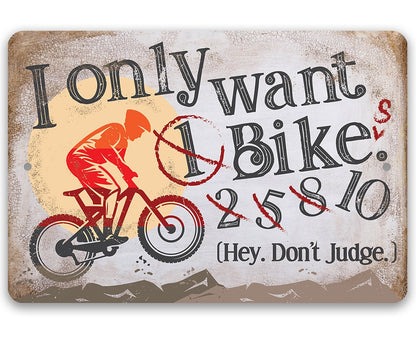 I Only Want One Bike funny cycling metal sign on aluminum, indoor or outdoor, easy to hang