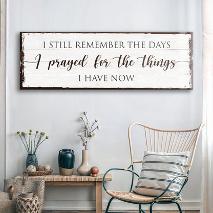 I Prayed For The Things I Have Now faith canvas wall art, ready to hang