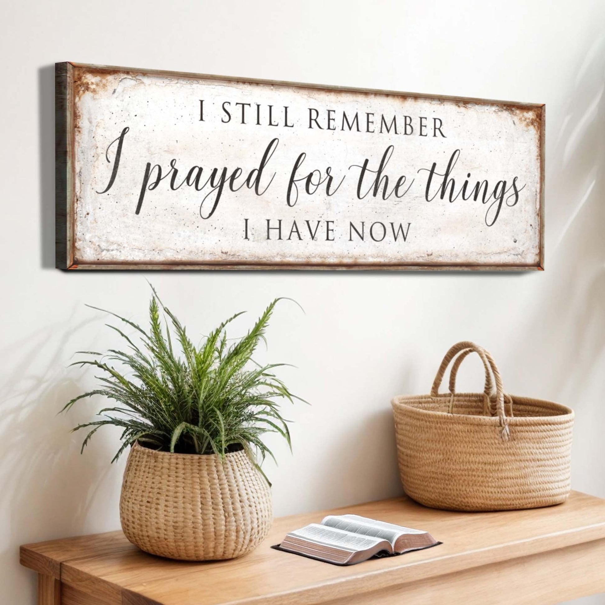 I Prayed For The Things I Have Now faith canvas wall art, ready to hang