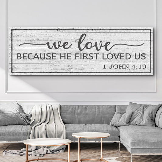 1 John 4:19 Because He First Loved Us canvas sign