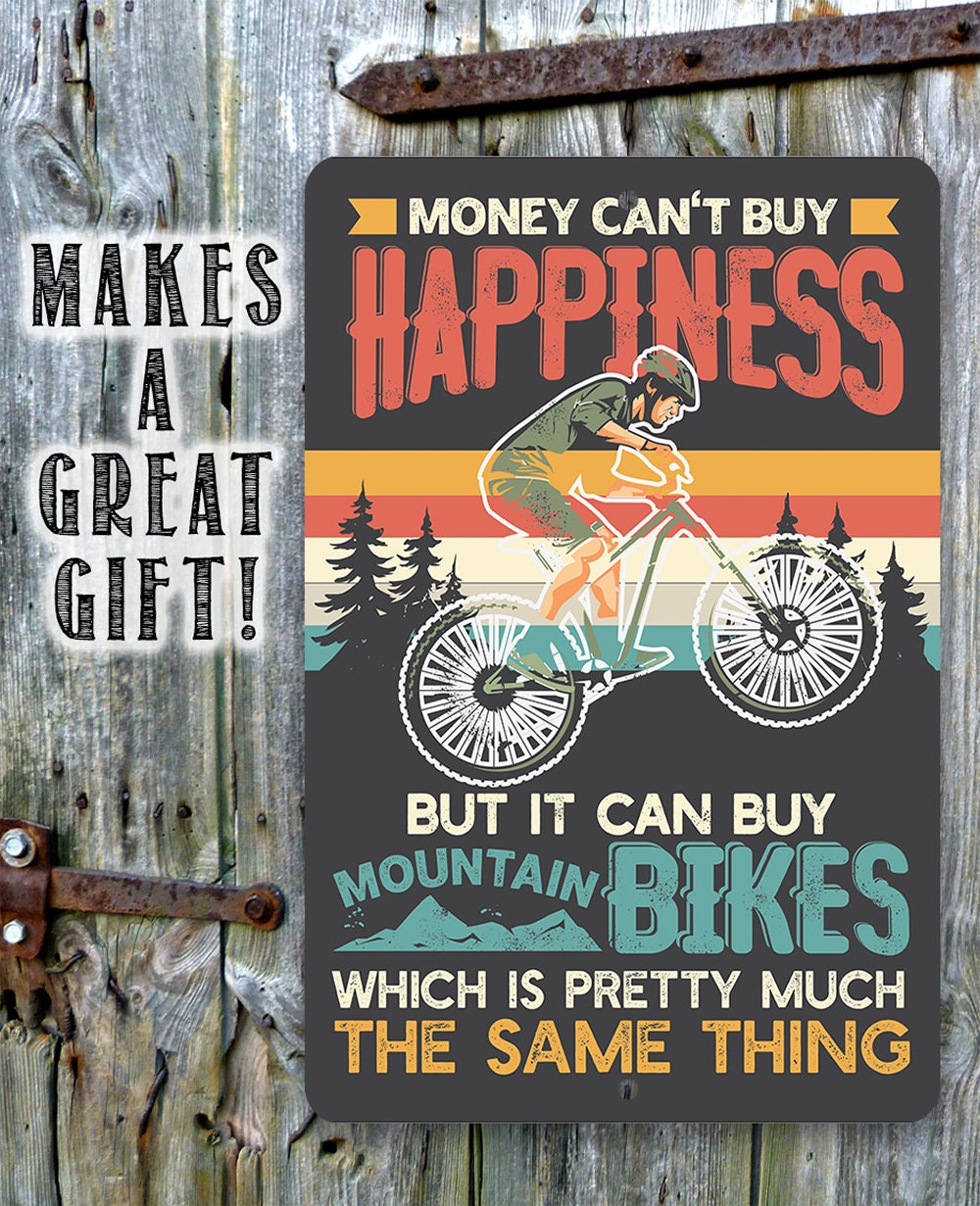 Money Can't Buy Happiness But It Can Buy Mountain Bikes Metal Sign