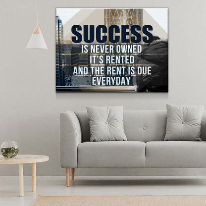 Success Is Never Owned, It's Rented Motivational Canvas Art