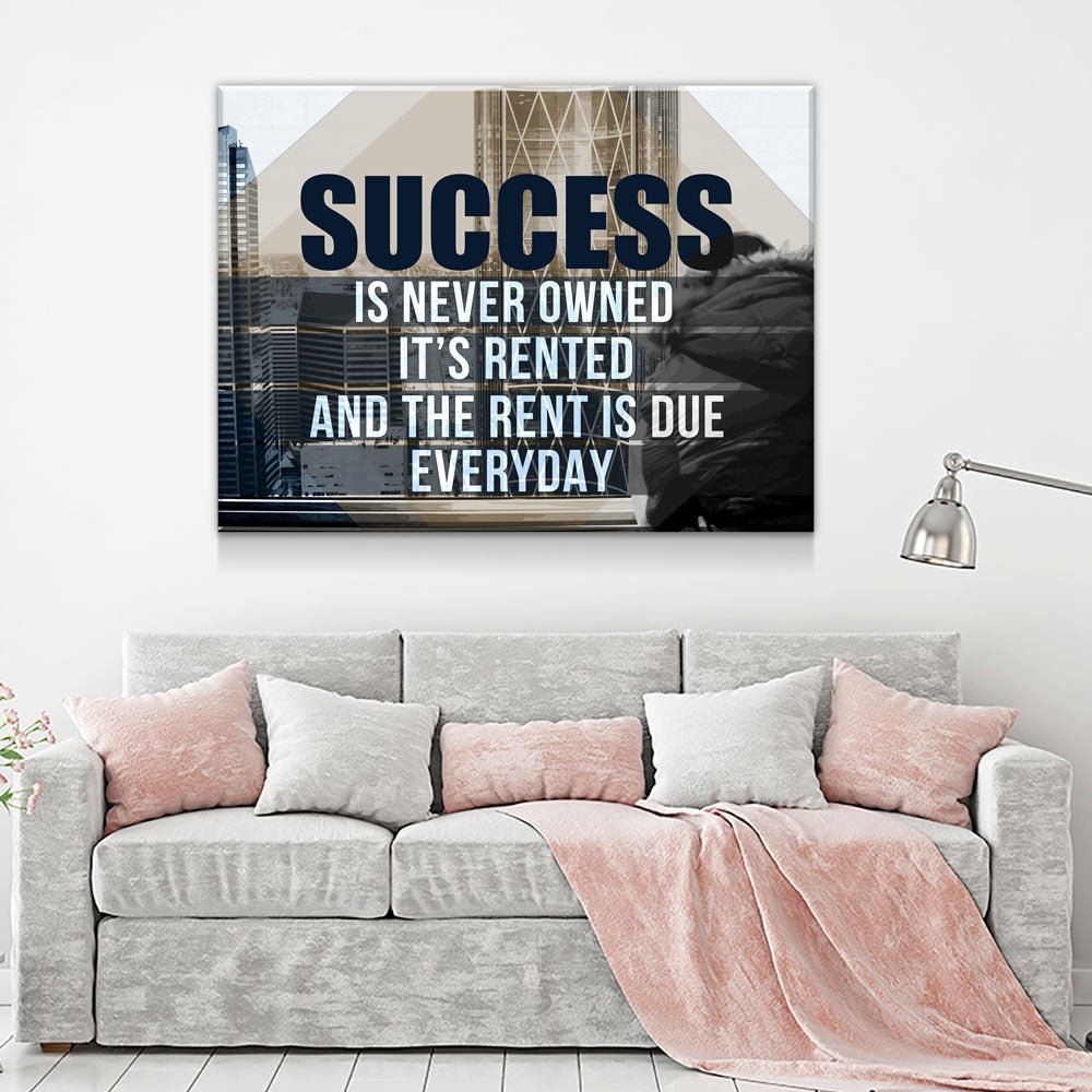 Success Is Never Owned, It's Rented Motivational Canvas Art