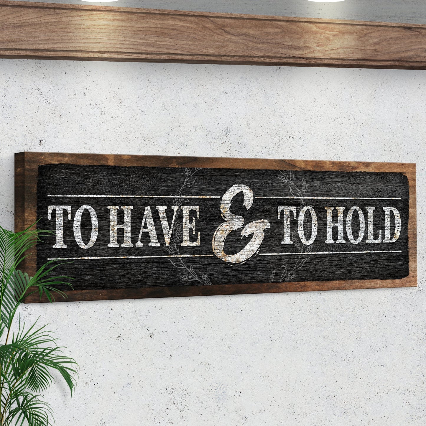 To Have and to Hold Romantic Canvas Wall Art Sign
