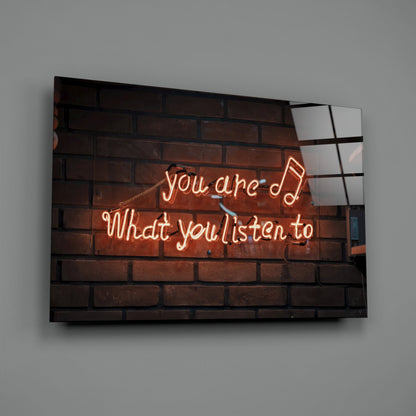 You Are What You Listen To Neon Sign Glass Wall Art