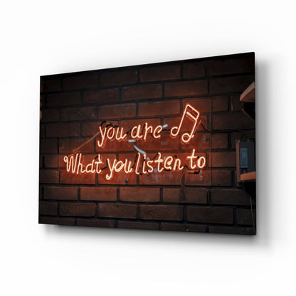 You Are What You Listen To Neon Sign Glass Wall Art